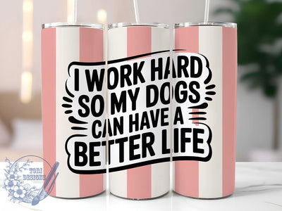 Work Hard Dogs 20oz Tumbler, Better Life For Dogs, Funny Work Tumbler, Humor Wrap, Sarcastic PNG Design, Sublimation Design, 20oz Tumbler Wrap, Pet Lover Cup Design Sublimation ToriDesigns 