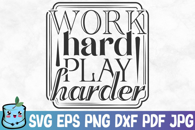 Work Hard Play Harder SVG MintyMarshmallows 
