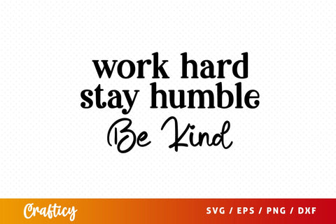 Work hard stay humble be kind SVG Design SVG Designangry 