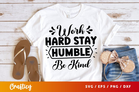 Work Hard Stay Humble Be Kind SVG Design SVG Designangry 