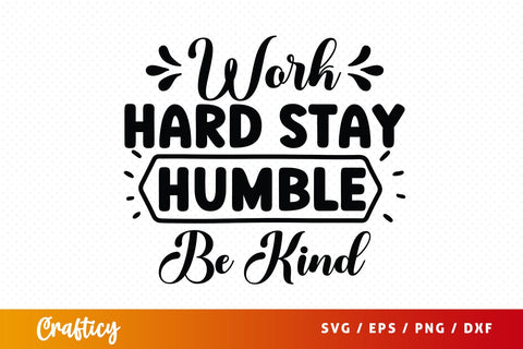 Work Hard Stay Humble Be Kind SVG Design SVG Designangry 