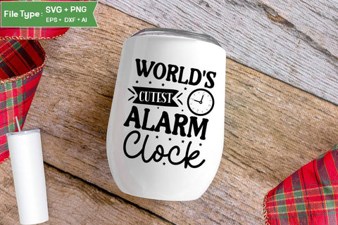 World's Cutest Alarm Clock SVG Cut File, Baby Saying SVG Design SVGs,Quotes and Sayings,Food & Drink,On Sale, Print & Cut SVG DesignPlante 503 