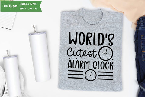World's Cutest Alarm Clock SVG Cut File, Baby Saying SVG Design SVGs,Quotes and Sayings,Food & Drink,On Sale, Print & Cut SVG DesignPlante 503 