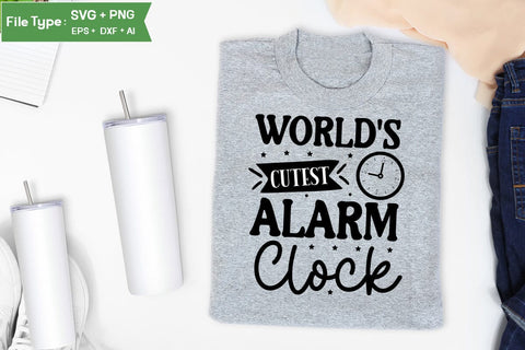 World's Cutest Alarm Clock SVG Cut File, Baby Saying SVG Design SVGs,Quotes and Sayings,Food & Drink,On Sale, Print & Cut SVG DesignPlante 503 