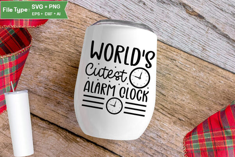 World's Cutest Alarm Clock SVG Cut File, Baby Saying SVG Design SVGs,Quotes and Sayings,Food & Drink,On Sale, Print & Cut SVG DesignPlante 503 