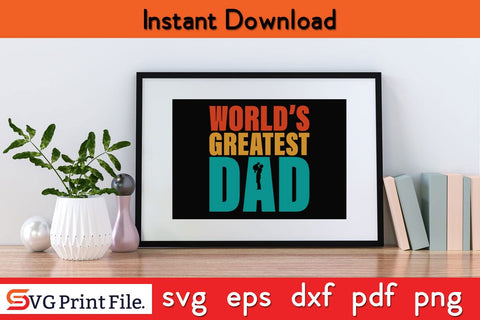 World's Greatest dad Funny Fathers Day Quotes SVG PNG T-shirt Design SVG SVG Print File 