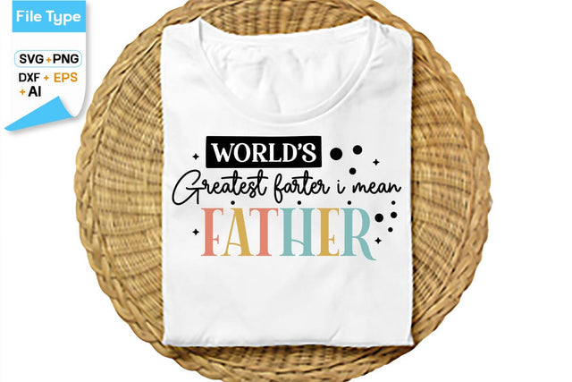 World's Greatest Farter I Mean Father SVG Cut File, SVGs,Quotes and Sayings,Food & Drink,On Sale, Print & Cut SVG DesignPlante 503 