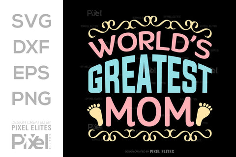 Worlds Greatest Mom SVG Mother's Day Gift Mom Lover Tshirt Bundle Mother's Day Quote Design, PET 00160 SVG ETC Craft 