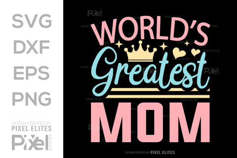 Worlds Greatest Mom SVG Mother's Day Gift Mom Lover Tshirt Bundle Mother's Day Quote Design, PET 00160 SVG ETC Craft 