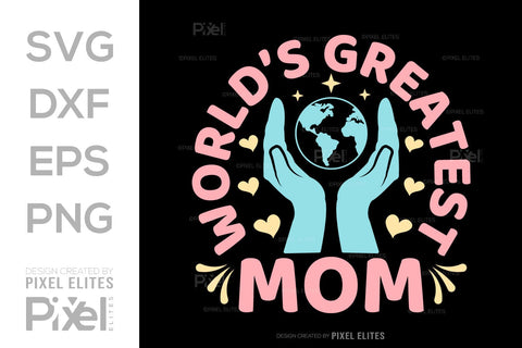 Worlds Greatest Mom SVG Mother's Day Gift Mom Lover Tshirt Bundle Mother's Day Quote Design, PET 00160 SVG ETC Craft 