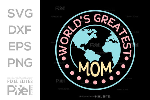 Worlds Greatest Mom SVG Mother's Day Gift Mom Lover Tshirt Bundle Mother's Day Quote Design, PET 00160 SVG ETC Craft 