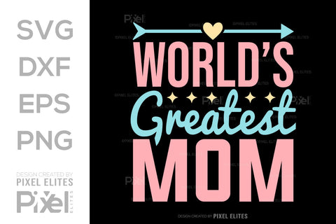 Worlds Greatest Mom SVG Mother's Day Gift Mom Lover Tshirt Bundle Mother's Day Quote Design, PET 00160 SVG ETC Craft 