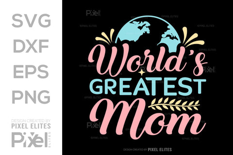 Worlds Greatest Mom SVG Mother's Day Gift Mom Lover Tshirt Bundle Mother's Day Quote Design, PET 00160 SVG ETC Craft 