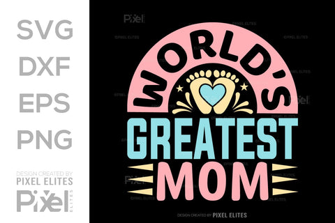 Worlds Greatest Mom SVG Mother's Day Gift Mom Lover Tshirt Bundle Mother's Day Quote Design, PET 00160 SVG ETC Craft 