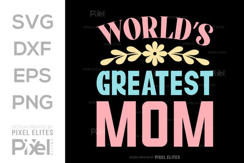 Worlds Greatest Mom SVG Mother's Day Gift Mom Lover Tshirt Bundle Mother's Day Quote Design, PET 00160 SVG ETC Craft 
