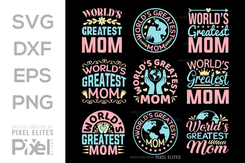 Worlds Greatest Mom SVG Mother's Day Gift Mom Lover Tshirt Bundle Mother's Day Quote Design, PET 00160 SVG ETC Craft 