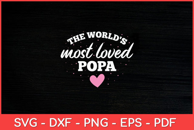 World's Most Loved Popa Valentines Day Svg Design SVG artprintfile 