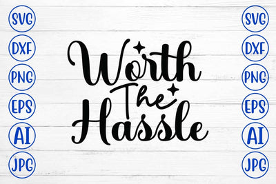 Worth The Hassle SVG Design SVG Syaman 