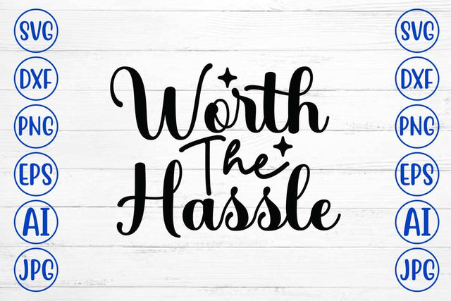 Worth The Hassle SVG Design SVG Syaman 