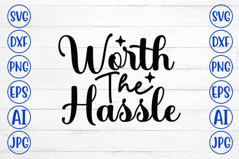 Worth The Hassle SVG Design SVG Syaman 