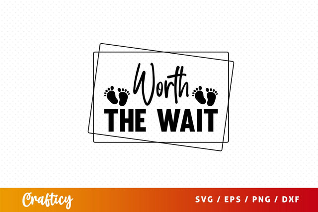 Worth the wait Svg Design SVG Designangry 