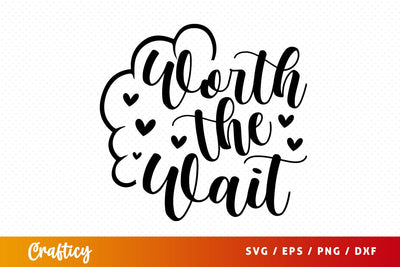 Worth The Wait SVG Design SVG Designangry 