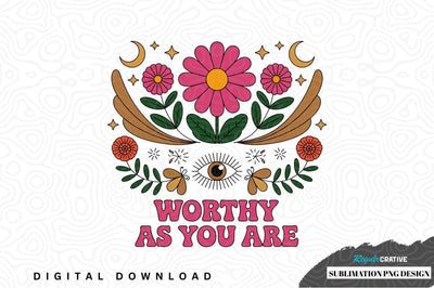 Worthy as you are - floral eye sublimation png design Sublimation Regulrcrative 