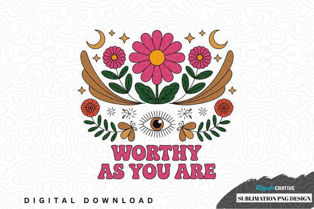 Worthy as you are - floral eye sublimation png design Sublimation Regulrcrative 