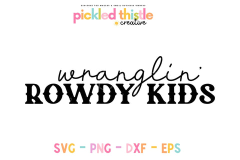 Wranglin' Rowdy Kids SVG - Motherhood SVG Sublimation Pickled Thistle Creative 