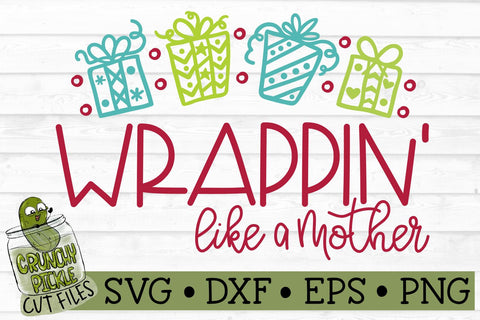 Wrappin' Like a Mother Christmas SVG SVG Crunchy Pickle 