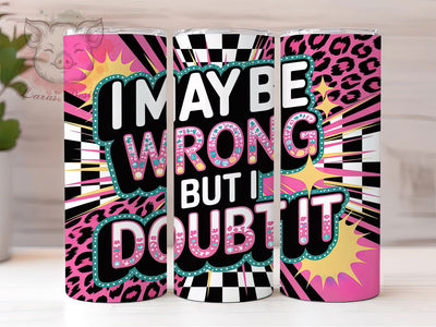 Wrong But I Doubt It 20oz Tumbler, Wrong But I Doubt It, Funny Quote, Tumbler Wrap, Sublimation Design, 20oz Tumbler, Humor Sublimation Lara' s Designs 
