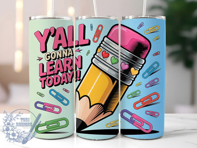 Y’all Learn Today 20oz Tumbler, Funny Teacher Quote, Y’all Gonna Learn Today Wrap, Education Sublimation Design, 20oz Tumbler Wrap, Sublimation Design PNG, Teacher Gift Sublimation ToriDesigns 