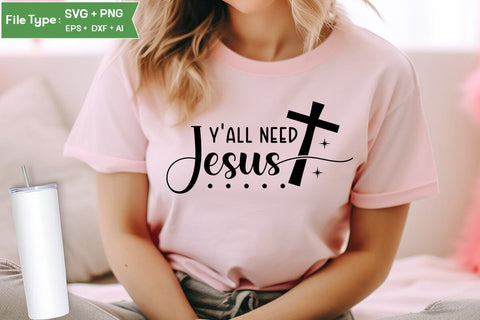 Y'all Need Jesus SVG Design, Christian SVG Design, SVGs,Quotes and Sayings,Food & Drink,On Sale, Print & Cut SVG DesignPlante 503 