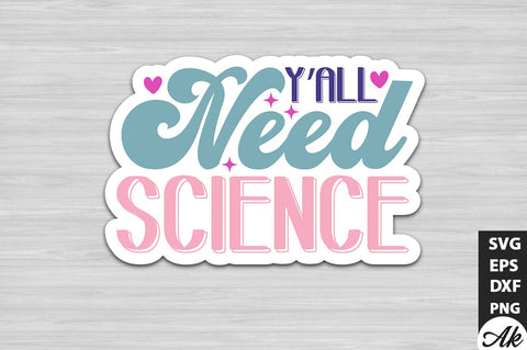 Y'all need science Stickers Design SVG akazaddesign 