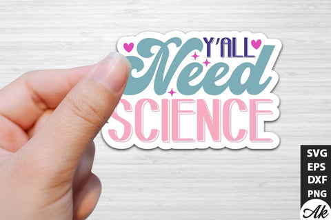 Y'all need science Stickers Design SVG akazaddesign 
