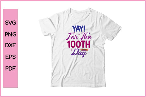 Yay It's the 100th Day of School Teacher Kids 100 Days T-Shirt SVG PNG SVG SVG Print File 