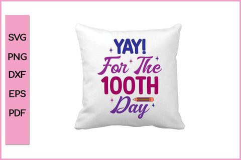 Yay It's the 100th Day of School Teacher Kids 100 Days T-Shirt SVG PNG SVG SVG Print File 