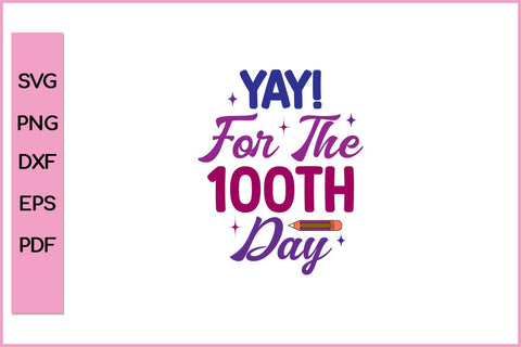 Yay It's the 100th Day of School Teacher Kids 100 Days T-Shirt SVG PNG SVG SVG Print File 
