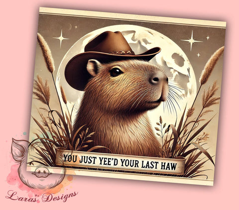 Yee'd Your Last Haw Capybara Tumbler Wrap, Capybara Tumbler, Yee'd Your Last Haw, 20oz Tumbler Wrap, Sublimation Design, Funny Animal Gift, Cute Drinkware, Western Humor Decor Sublimation Lara' s Designs 