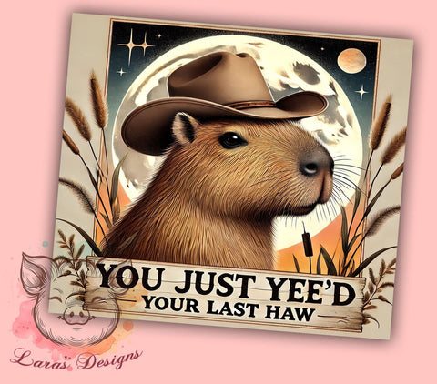 Yee'd Your Last Haw Capybara Tumbler Wrap, Capybara Tumbler, Yee'd Your Last Haw, 20oz Tumbler Wrap, Sublimation Design, Funny Animal Gift, Cute Drinkware, Western Humor Decor Sublimation Lara' s Designs 