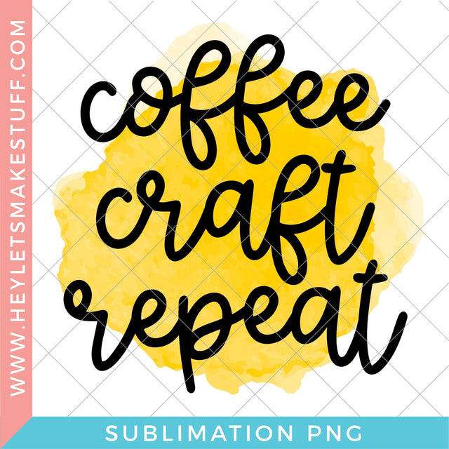 Yellow Coffee Craft Repeat - Sublimation SVG Hey Let's Make Stuff 