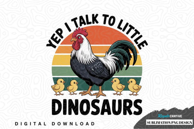 Yep i talk to little dinosaurs sublimation png design Sublimation Regulrcrative 