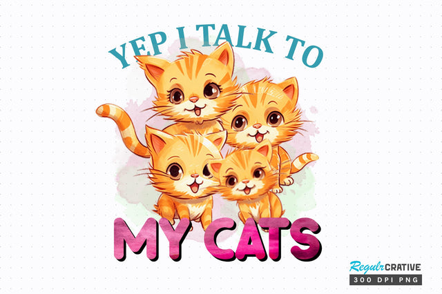 Yep I Talk To My Cats Sublimation Design Sublimation Regulrcrative 
