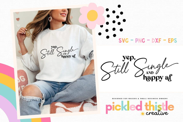 Yep, Still Single and Happy AF SVG SVG Pickled Thistle Creative 