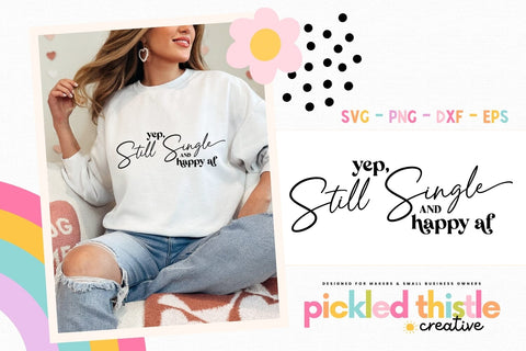Yep, Still Single and Happy AF SVG SVG Pickled Thistle Creative 