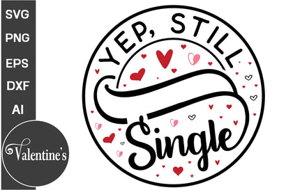 Yep, Still Single Round Sign SVG,, Valentine's Day Round Sign SVG, Valentine's Day SVG PNG, SVGs, Food & Drink, Print & Cut, Quotes and Sayings SVG DesignPlante 503 