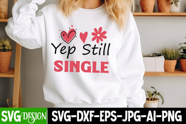 Yep Still Single SVG Ddesign, Yep Still Single Sublimation PNG, Happy Valentine’s Day Design,Valentine's Day SVG Design,Valentine Shirt Design,Valentine's Day Quotes SVG BlackCatsMedia 