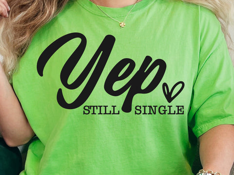 Yep Still Single SVG PNG, Funny Valentine Svg, Hello Valentine Svg, Valentine's Day Svg, Love Svg, Heart Svg, Valentine Svg, Be Mine Svg SVG DesignDestine 