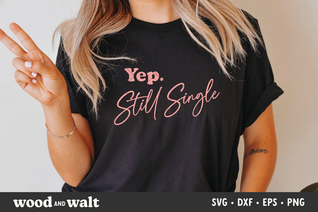 Yep Still Single SVG | Valentines SVG SVG Wood And Walt 