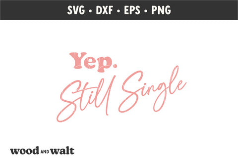 Yep Still Single SVG | Valentines SVG SVG Wood And Walt 
